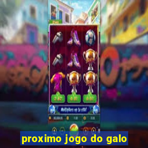 proximo jogo do galo